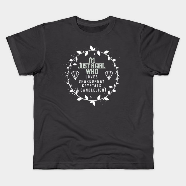 Just a Girl Who Loves Chardonnay, Crystals and Candlelight Kids T-Shirt by ArtisticEnvironments